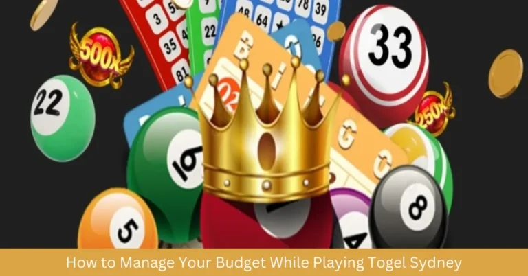 How to Manage Your Budget While Playing Togel Sydney