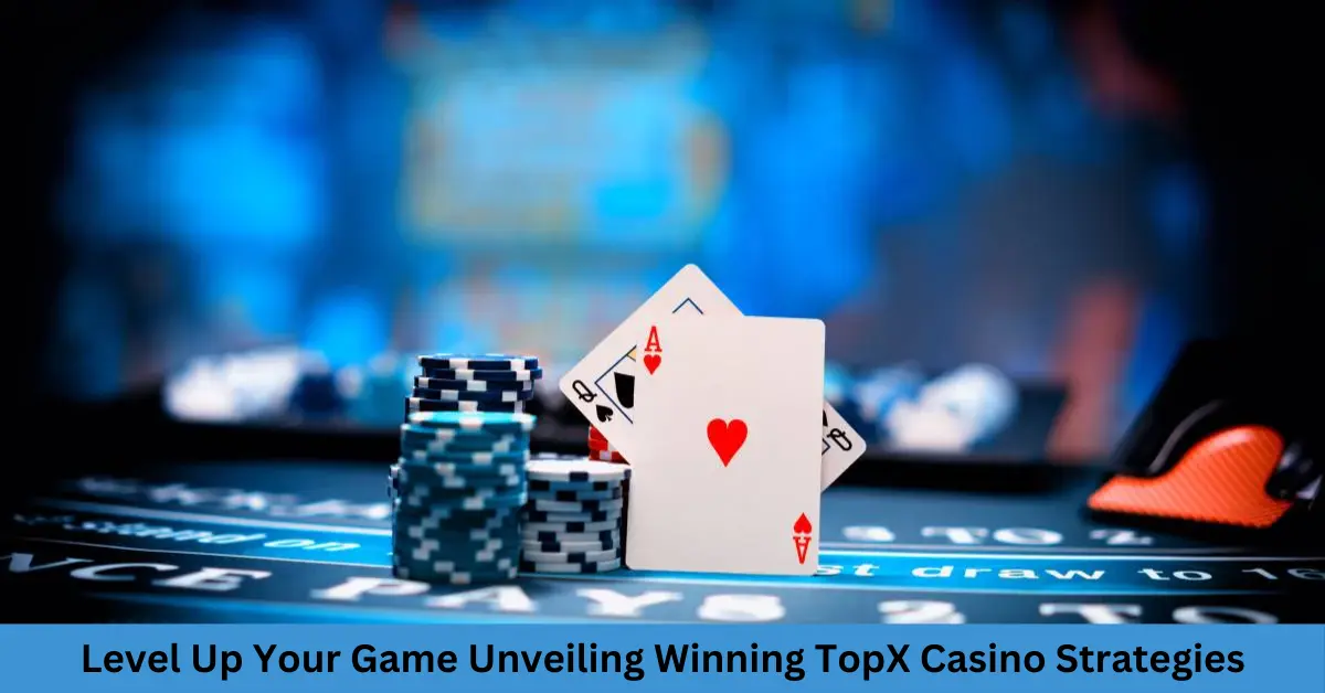 Level Up Your Game Unveiling Winning TopX Casino Strategies