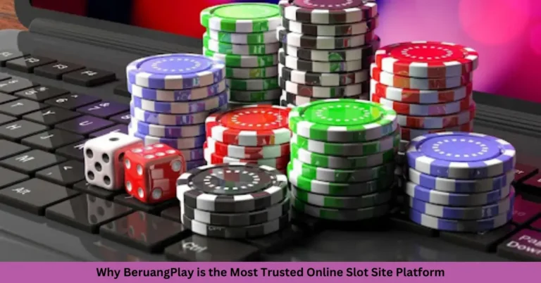 Why BeruangPlay is the Most Trusted Online Slot Site Platform